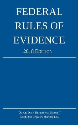 Federal Rules of Evidence; 2018 Edition -  Michigan Legal Publishing Ltd