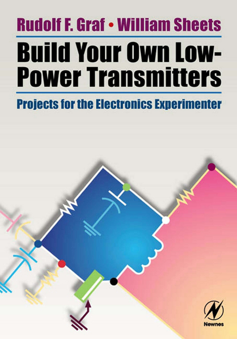 Build Your Own Low-Power Transmitters -  Rudolf F. Graf,  William Sheets