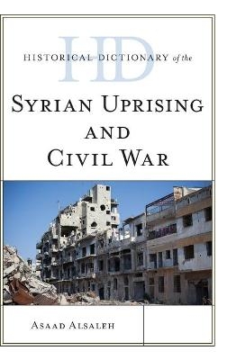 Historical Dictionary of the Syrian Uprising and Civil War - Asaad Alsaleh