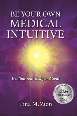 Be Your Own Medical Intuitive - Tina M. Zion