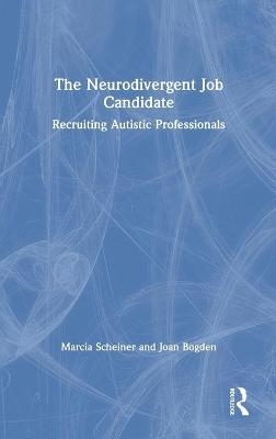 The Neurodivergent Job Candidate - Marcia Scheiner, Joan Bogden