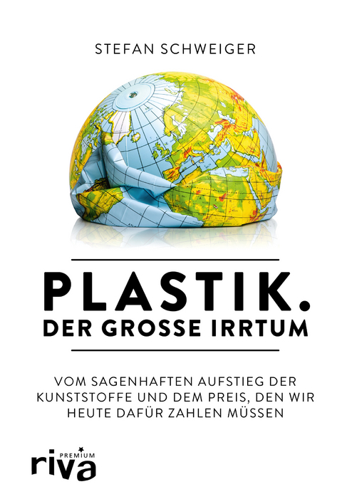 Plastik. Der große Irrtum - Stefan Schweiger