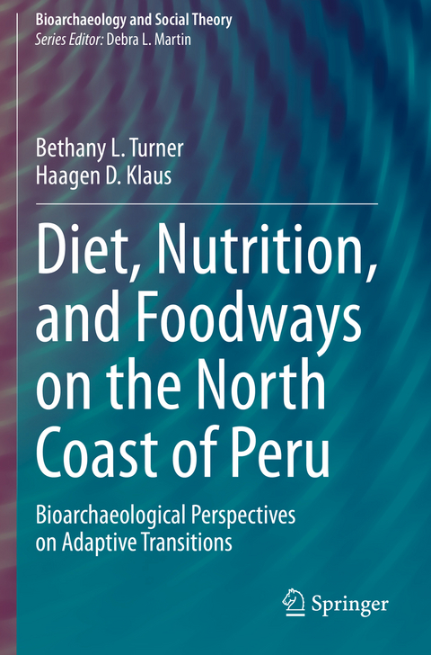 Diet, Nutrition, and Foodways on the North Coast of Peru - Bethany L. Turner, Haagen D. Klaus