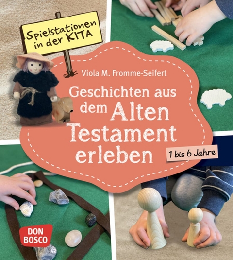 Spielstationen in der Kita. Geschichten aus dem Alten Testament erleben - Viola M. Fromme-Seifert