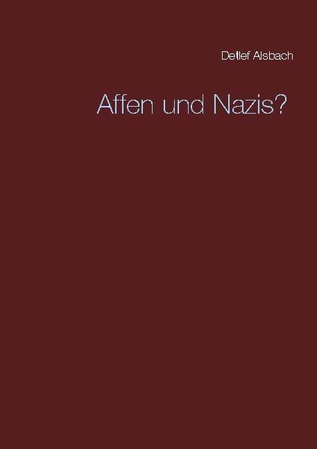 Affen und Nazis? - Detlef Alsbach