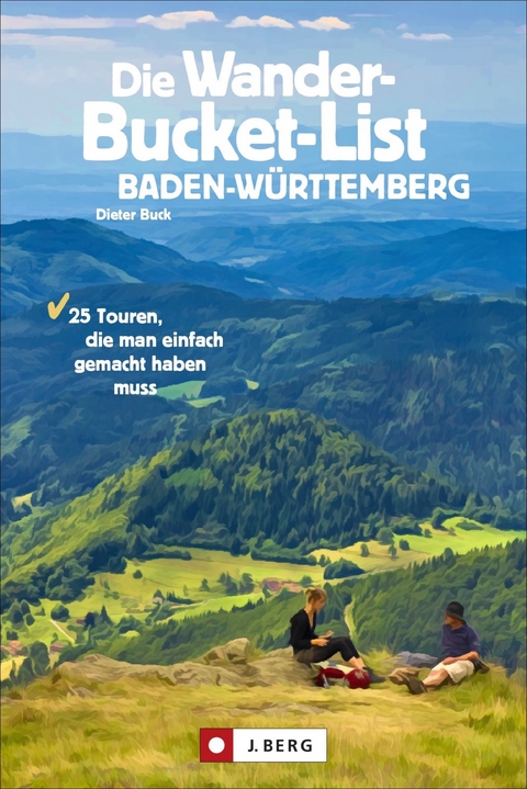 Die Wander-Bucket-List Baden-Württemberg - Dieter Buck