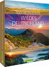 100 Highlights Wildes Deutschland - Jörg Berghoff, Judith Beck, Thomas Bickelhaupt, Frank Eberhard, Rosemarie Elsner, Regine Heue, Steffen Hoppe, Andrea Lammert, Georg Weindl, Britta Mentzel, Christine Lendt, Sabine Rheker-Weigt