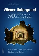 Wiener Untergrund. 50 Highlights aus der Geschichte - Marcello La Speranza