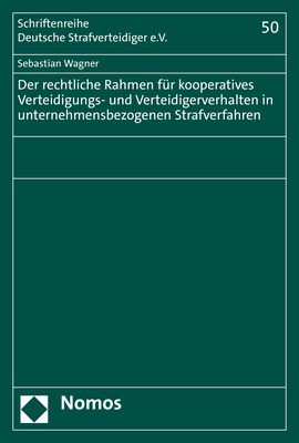 Der rechtliche Rahmen für kooperatives Verteidigungs- und Verteidigerverhalten in unternehmensbezogenen Strafverfahren - Sebastian Wagner