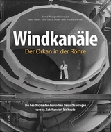 Windkanäle. Der Orkan in der Röhre - Hans-Dieter Tack, Bernd-Rüdiger Ahlbrecht, Ulrich Unger, Jessika Wichner