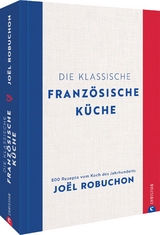 Die klassische französische Küche - Joël Robuchon