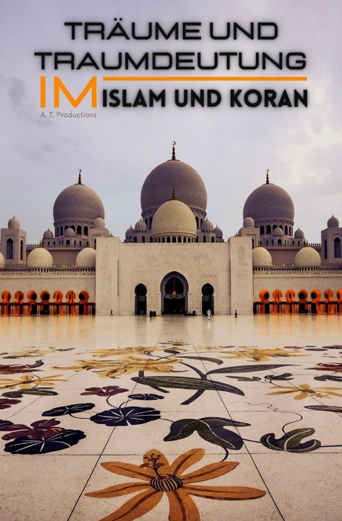 Träume und Traumdeutung im Islam und Koran (Format: 12,5 x 19,0 cm) - A. T. Productions