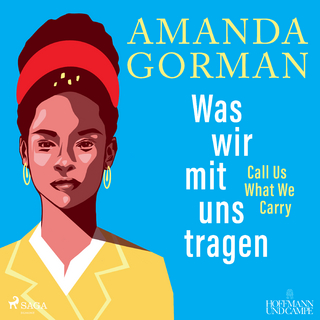 Was wir mit uns tragen - Call Us What We Carry - Amanda Gorman; Cassandra Steen