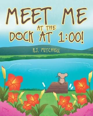 Meet Me at the Dock at 1 - K J Mitchell