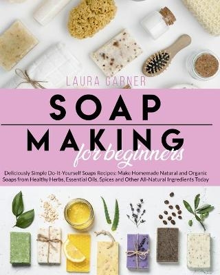 Soap Making for Beginners - Laura Garner