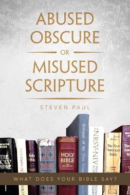 Abused Obscure or Misused Scripture - Steven Paul
