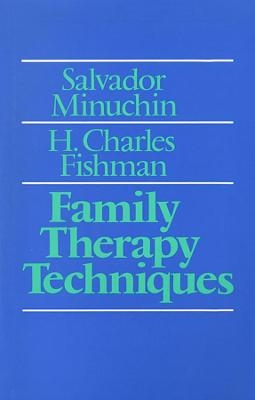 Family Therapy Techniques - Salvador Minuchin, H. Charles Fishman