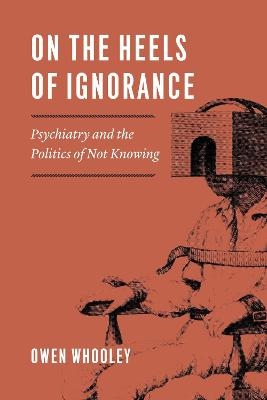 On the Heels of Ignorance - Owen Whooley