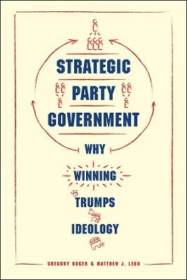 Strategic Party Government - Gregory Koger, Matthew J. Lebo