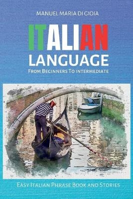 ITALIAN LANGUAGE from Beginners to Intermediate - Manuel Maria Di Gioia