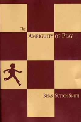 The Ambiguity of Play - Brian Sutton-Smith