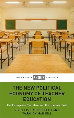 The New Political Economy of Teacher Education - Viv Ellis, Lauren Gatti, Warwick Mansell
