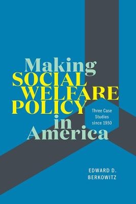 Making Social Welfare Policy in America - Edward D. Berkowitz