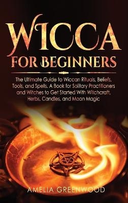 Wicca for Beginners - Amelia Greenwood