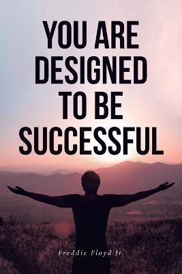 You Are Designed to Be Successful - Freddie Floyd  Jr