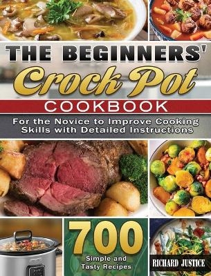 The Beginners' Crock Pot Cookbook - Richard Justice