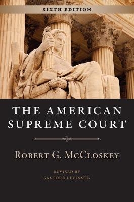 The American Supreme Court, Sixth Edition - Robert G. McCloskey, Sanford Levinson