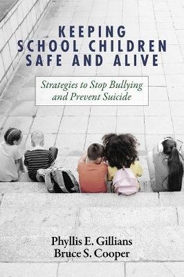 Keeping School Children Safe and Alive - Phyllis E. Gillians, Bruce S. Cooper