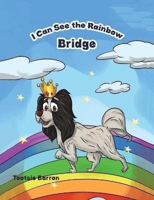 I Can See the Rainbow Bridge - TOOTSIE BARRON