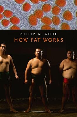 How Fat Works - Philip A. Wood