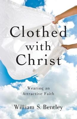Clothed With Christ - William S Bentley