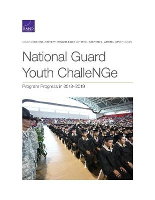 National Guard Youth Challenge: Program Progress in 2018-2019 - Louay Constant, Jennie W Wenger, Linda Cottrell, Stephani L Wrabel, Wing Yi Chan