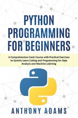 Python Programming for Beginners - Anthony Adams