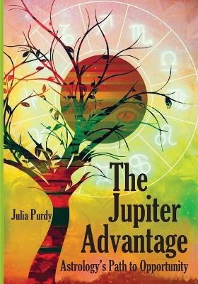 The Jupiter Advantage, Astrology's Path to Opportunity - Julia Purdy