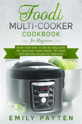 Foodi multi-cooker cookbook for beginners - Emily Payten