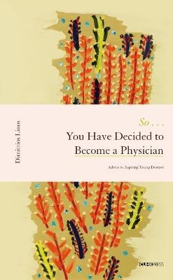 So . . . You Have Decided to Become a Physician – Advice to Aspiring Young Doctors - Dimitrios Linos