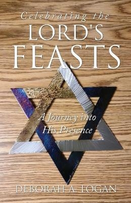 Celebrating the Lord's Feasts - Deborah A Logan