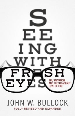 Seeing With Fresh Eyes - John W Bullock