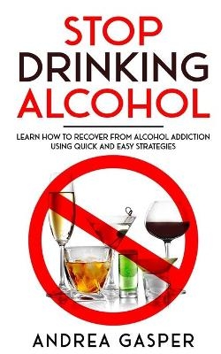 Stop Drinking Alcohol - Andrea Gasper