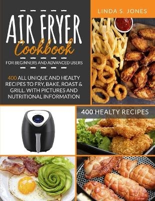 AIR FRYER COOKBOOK for beginners and advanced users - Linda S Jones
