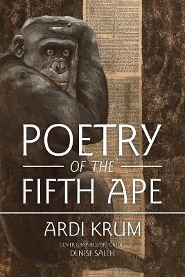 Poetry of the Fifth Ape - Ardi Krum