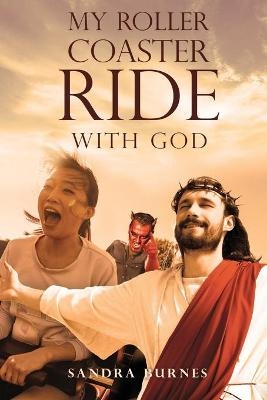 My Roller Coaster Ride with God - Sandra Burnes