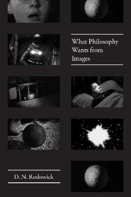 What Philosophy Wants from Images - D. N. Rodowick
