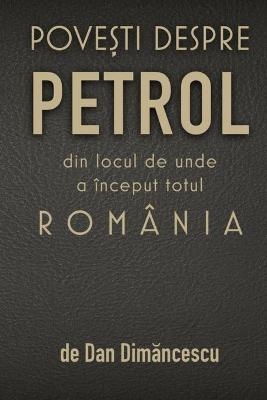 PoveȘti Despre Petrol - Dan Dimăncescu