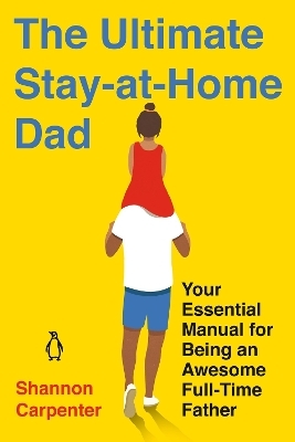 The Ultimate Stay-at-Home Dad - Shannon Carpenter