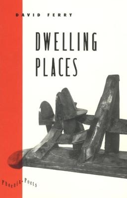 Dwelling Places - David Ferry